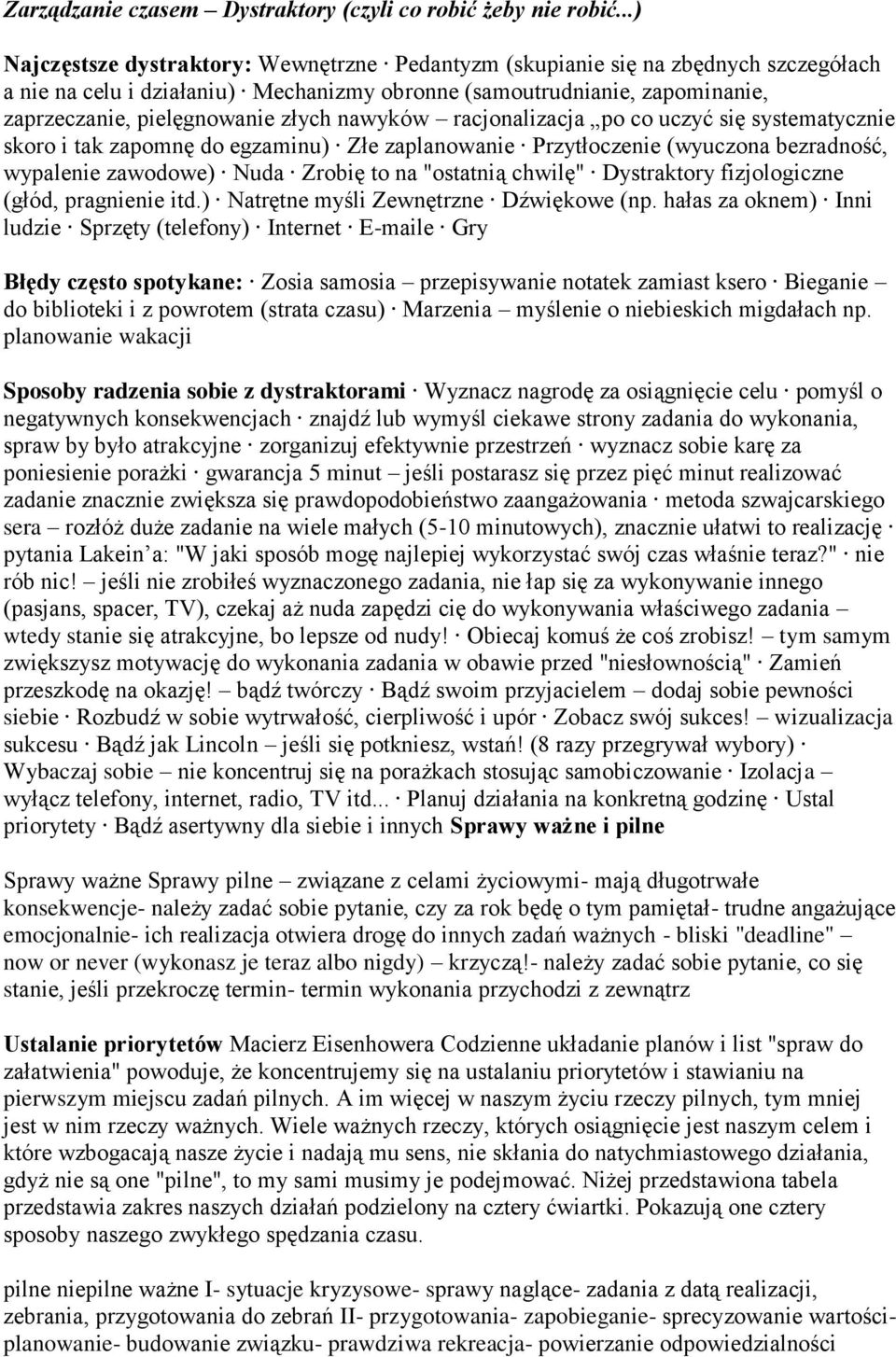 nawyków racjonalizacja po co uczyć się systematycznie skoro i tak zapomnę do egzaminu) Złe zaplanowanie Przytłoczenie (wyuczona bezradność, wypalenie zawodowe) Nuda Zrobię to na "ostatnią chwilę"