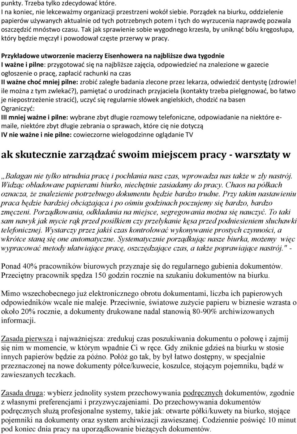 Tak jak sprawienie sobie wygodnego krzesła, by uniknąd bólu kręgosłupa, który będzie męczył i powodował częste przerwy w pracy.