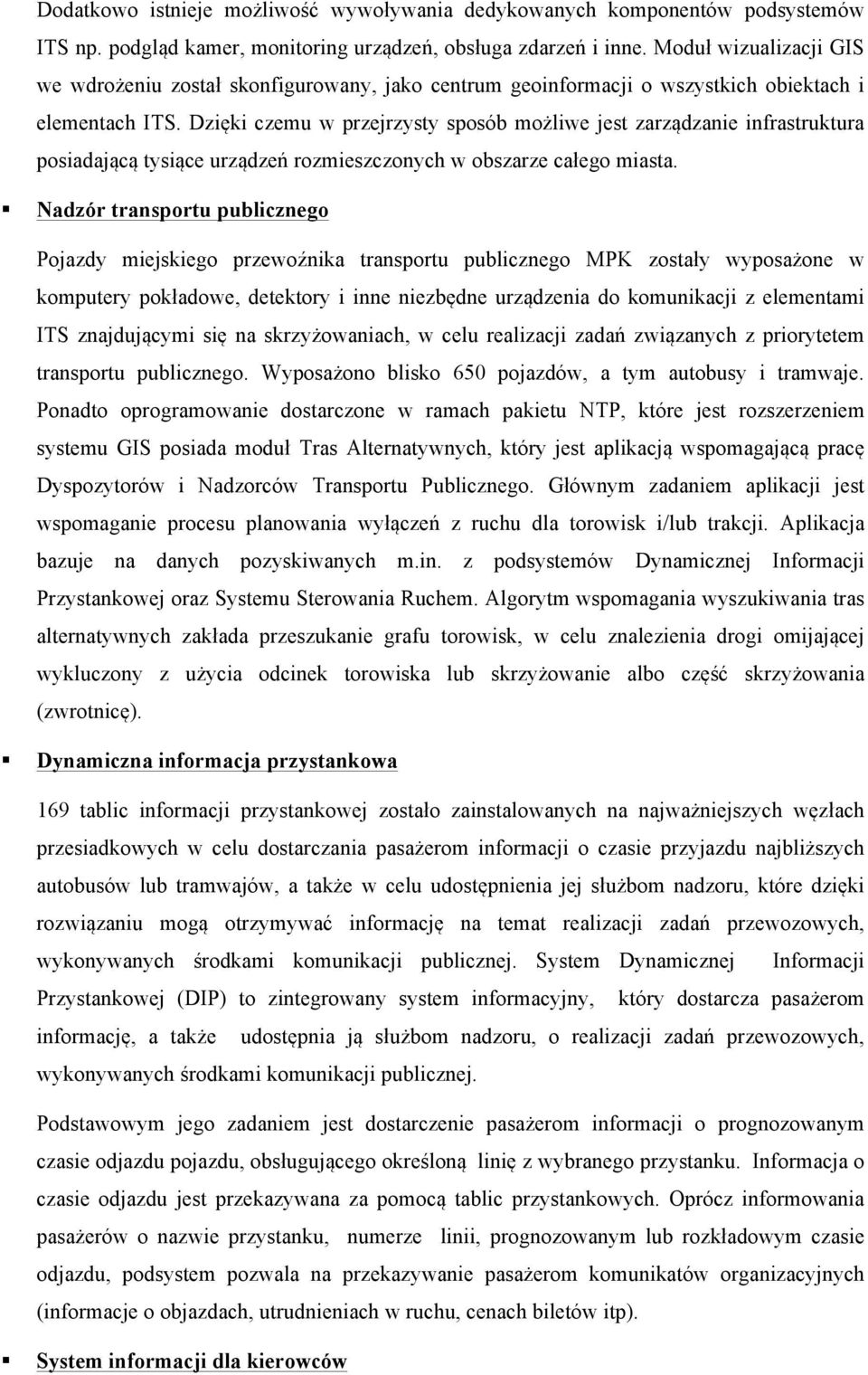 Dzięki czemu w przejrzysty sposób możliwe jest zarządzanie infrastruktura posiadającą tysiące urządzeń rozmieszczonych w obszarze całego miasta.