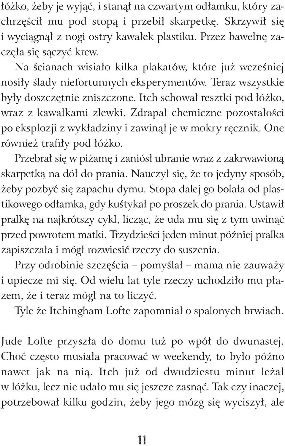 Zdrapał chemiczne pozostałości po eksplozji z wykładziny i zawinął je w mokry ręcznik. One również trafiły pod łóżko.