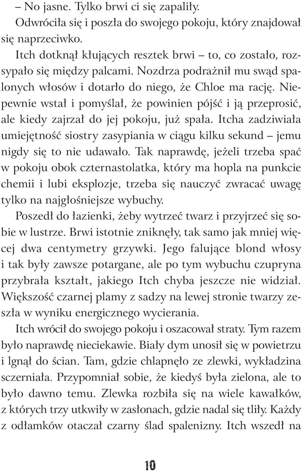 Itcha zadziwiała umiejętność siostry zasypiania w ciągu kilku sekund jemu nigdy się to nie udawało.