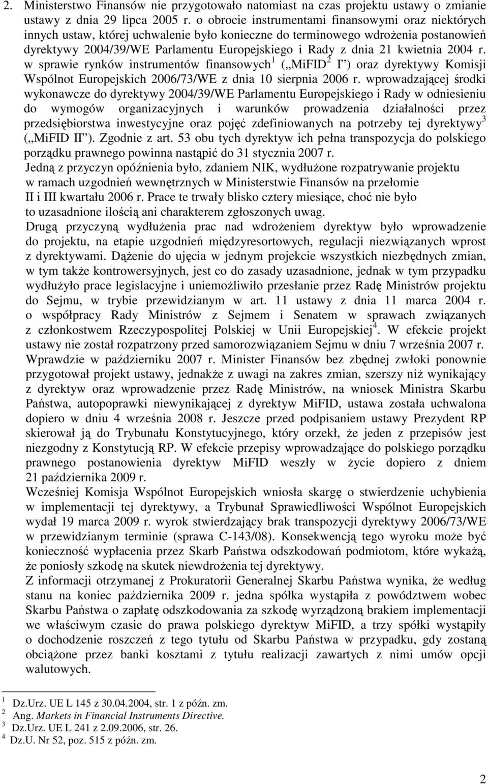 kwietnia 2004 r. w sprawie rynków instrumentów finansowych 1 ( MiFID 2 I ) oraz dyrektywy Komisji Wspólnot Europejskich 2006/73/WE z dnia 10 sierpnia 2006 r.