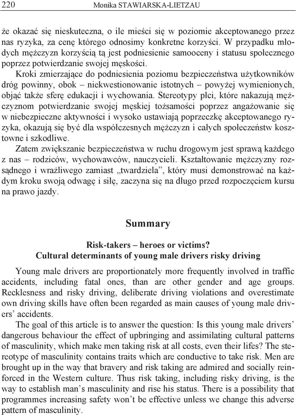 Kroki zmierzaj ce do podniesienia poziomu bezpiecze stwa u ytkowników dróg powinny, obok niekwestionowanie istotnych powy ej wymienionych, obj tak e sfer edukacji i wychowania.