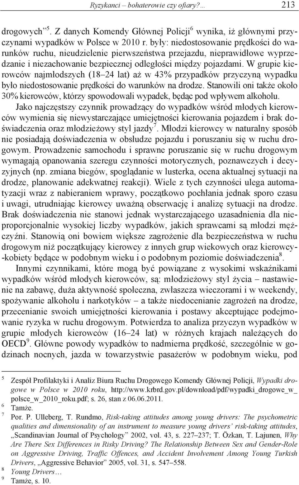 W grupie kierowców najm odszych (18 24 lat) a w 43% przypadków przyczyn wypadku by o niedostosowanie pr dko ci do warunków na drodze.