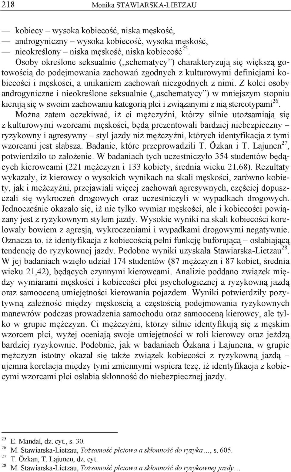 Z kolei osoby androgyniczne i nieokre lone seksualnie ( aschematycy ) w mniejszym stopniu kieruj si w swoim zachowaniu kategori p ci i zwi zanymi z ni stereotypami 26.