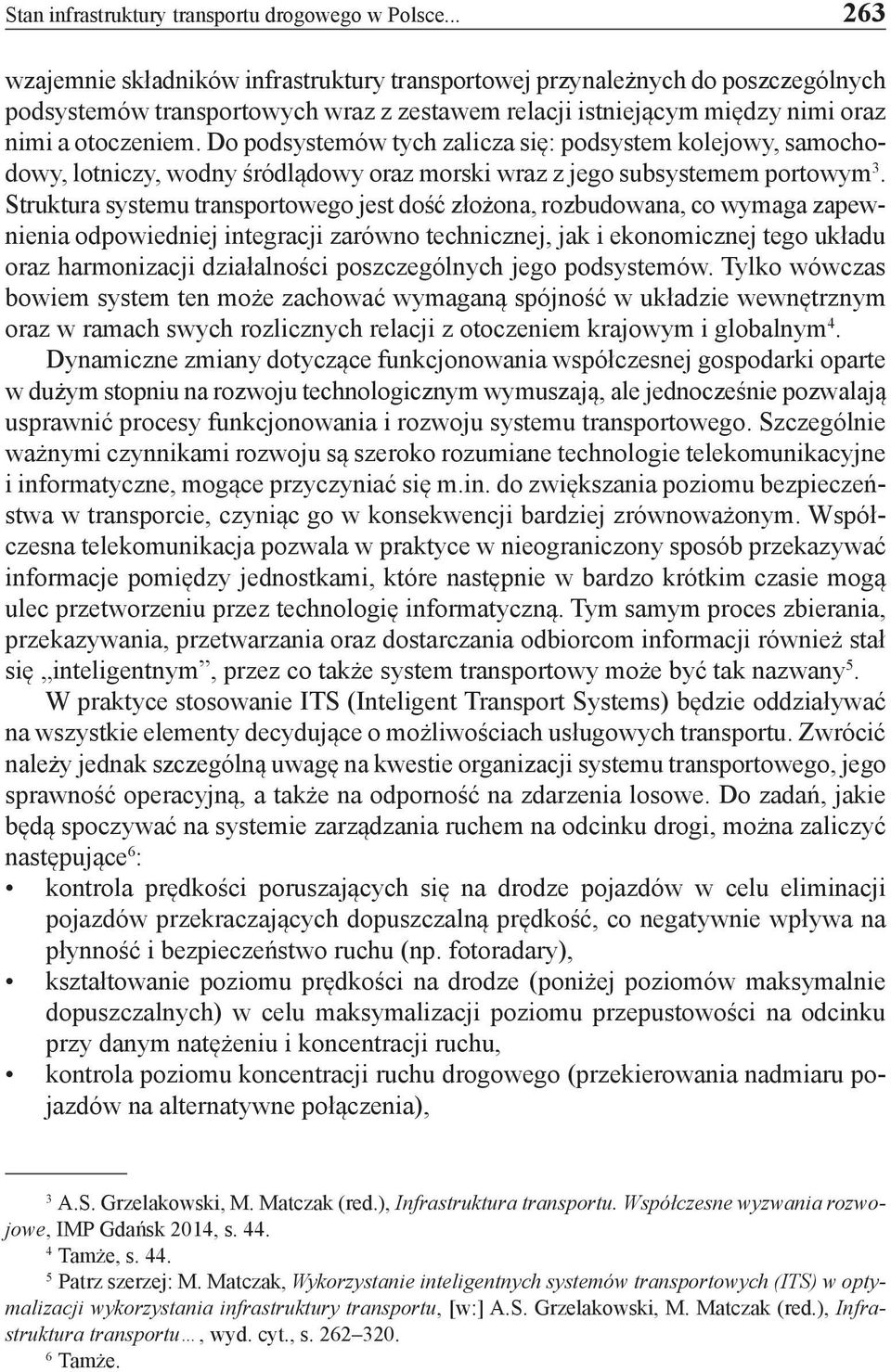 Do podsystemów tych zalicza się: podsystem kolejowy, samochodowy, lotniczy, wodny śródlądowy oraz morski wraz z jego subsystemem portowym 3.