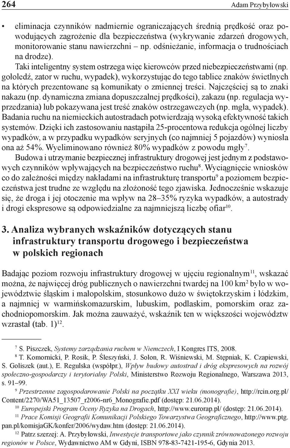 gołoledź, zator w ruchu, wypadek), wykorzystując do tego tablice znaków świetlnych na których prezentowane są komunikaty o zmiennej treści. Najczęściej są to znaki nakazu (np.