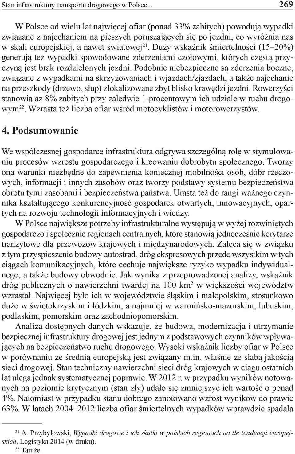 światowej 21. Duży wskaźnik śmiertelności (15 20%) generują też wypadki spowodowane zderzeniami czołowymi, których częstą przyczyną jest brak rozdzielonych jezdni.