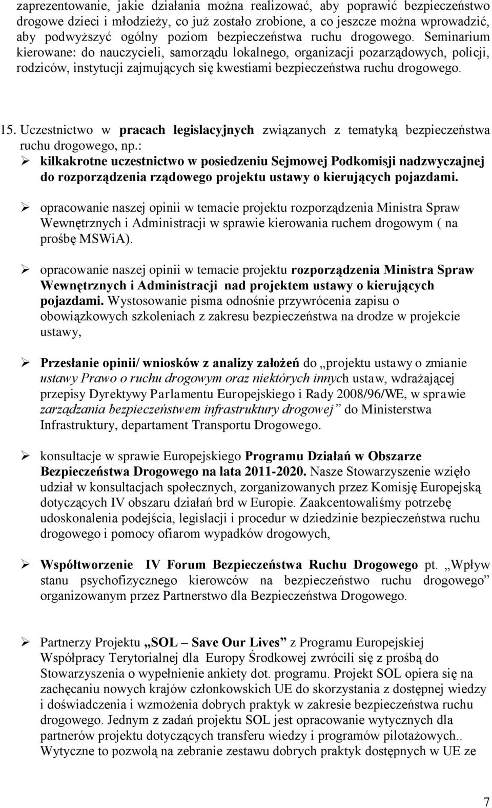 Seminarium kierowane: do nauczycieli, samorządu lokalnego, organizacji pozarządowych, policji, rodziców, instytucji zajmujących się kwestiami  15.