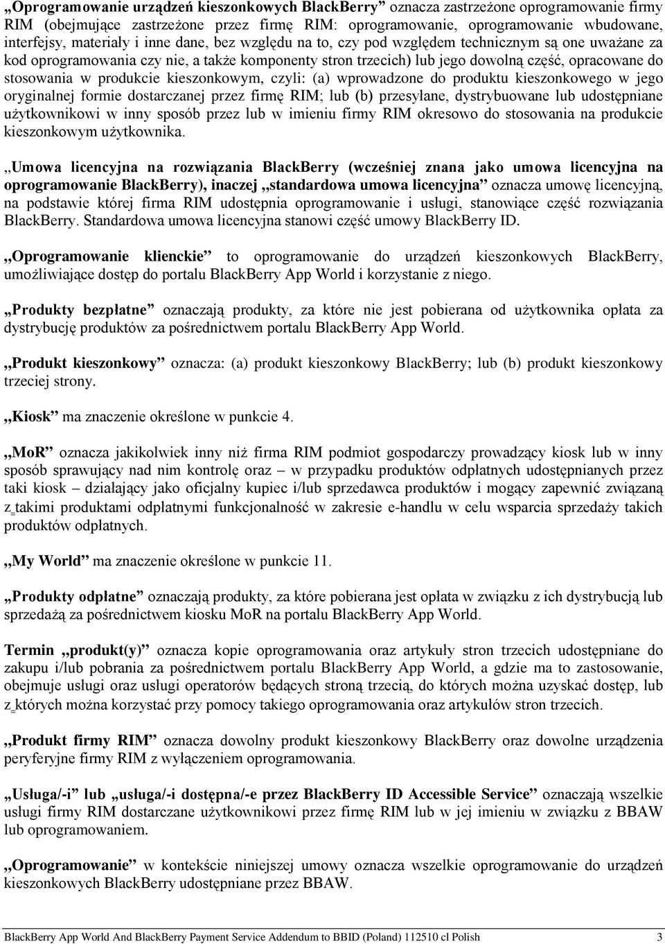 produkcie kieszonkowym, czyli: (a) wprowadzone do produktu kieszonkowego w jego oryginalnej formie dostarczanej przez firmę RIM; lub (b) przesyłane, dystrybuowane lub udostępniane użytkownikowi w