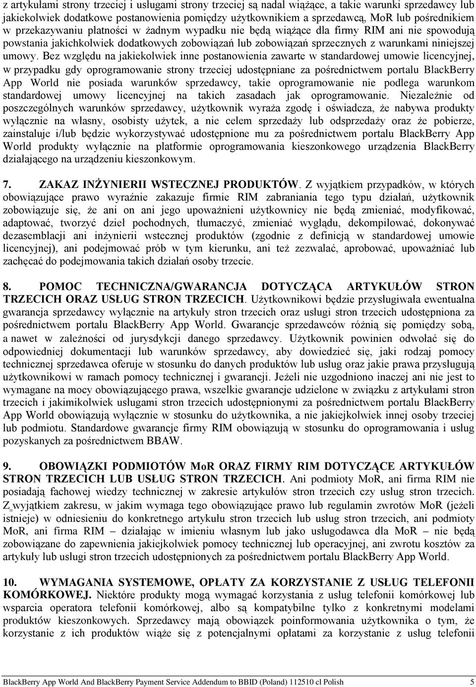 Bez względu na jakiekolwiek inne postanowienia zawarte w standardowej umowie licencyjnej, w przypadku gdy oprogramowanie strony trzeciej udostępniane za pośrednictwem portalu BlackBerry App World nie