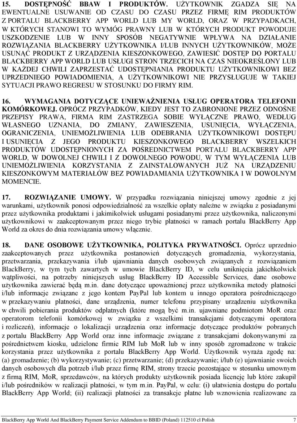 KTÓRYCH PRODUKT POWODUJE USZKODZENIE LUB W INNY SPOSÓB NEGATYWNIE WPŁYWA NA DZIAŁANIE ROZWIĄZANIA BLACKBERRY UŻYTKOWNIKA I/LUB INNYCH UŻYTKOWNIKÓW, MOŻE USUNĄĆ PRODUKT Z URZĄDZENIA KIESZONKOWEGO,