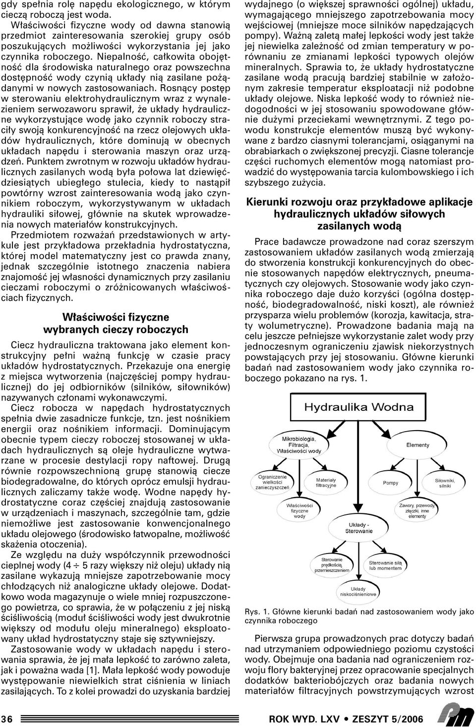 NiepalnoÊç, ca kowita oboj tnoêç dla Êrodowiska naturalnego oraz powszechna dost pnoêç wody czynià uk ady nià zasilane po àdanymi w nowych zastosowaniach.