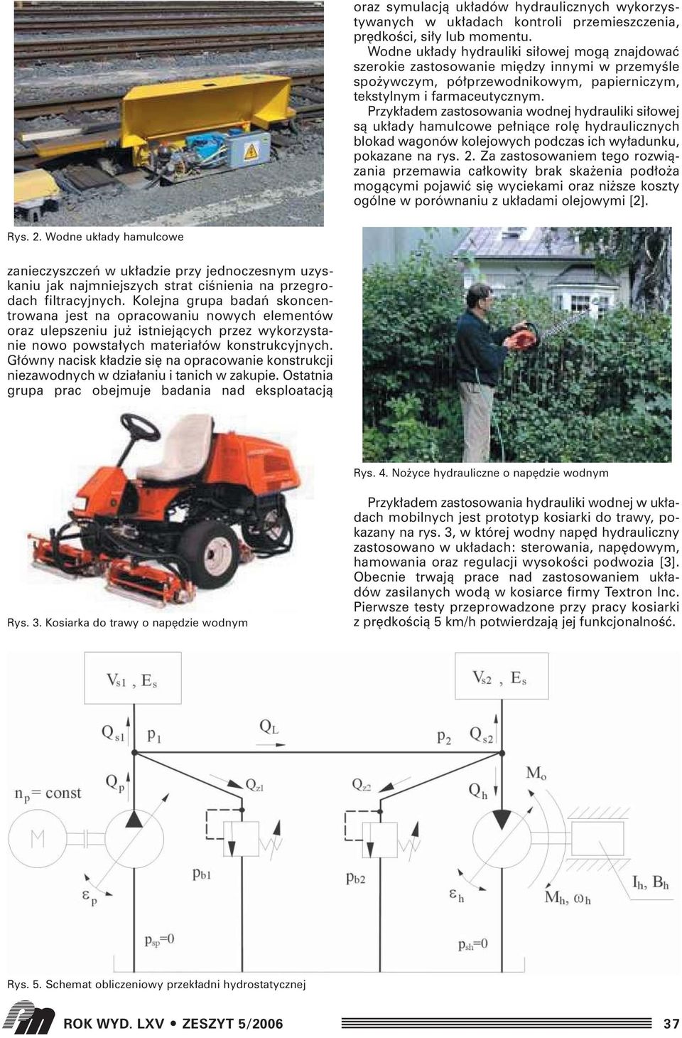 Przyk adem zastosowania wodnej hydrauliki si owej sà uk ady hamulcowe pe niàce rol hydraulicznych blokad wagonów kolejowych podczas ich wy adunku, pokazane na rys. 2.