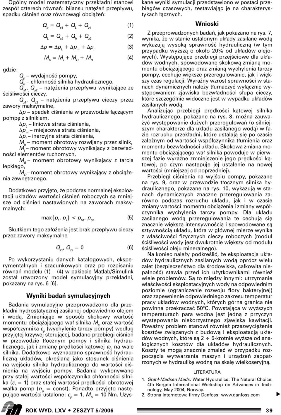 cieczy przez zawory maksymalne, p spadek ciênienia w przewodzie àczàcym pomp z silnikiem, p L liniowa strata ciênienia, p m miejscowa strata ciênienia, p i inercyjna strata ciênienia, M h moment