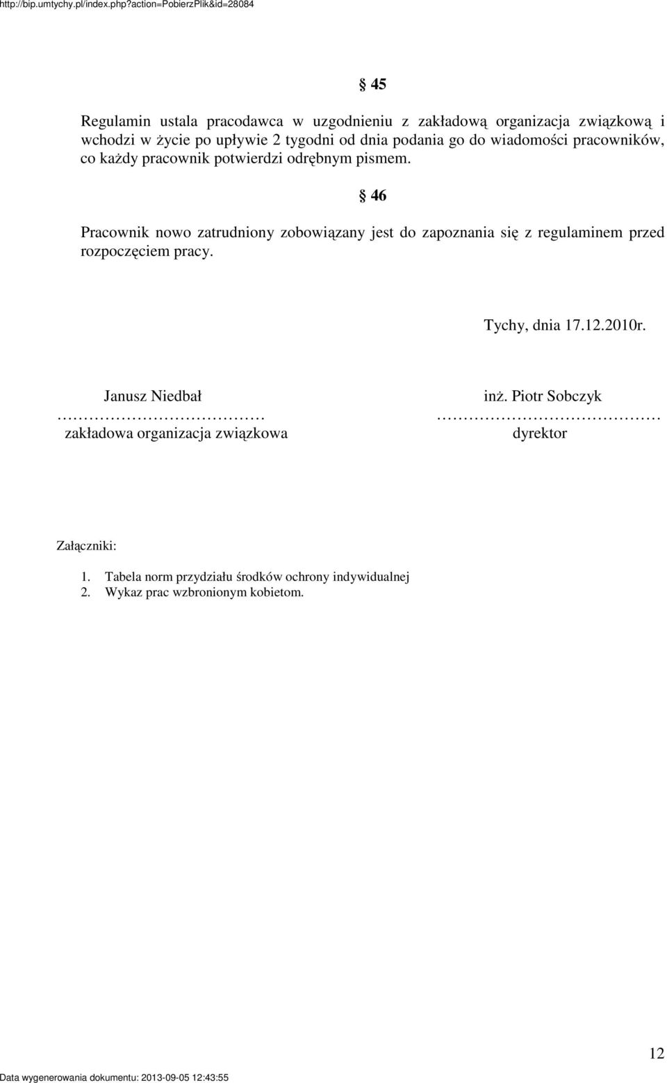 46 Pracownik nowo zatrudniony zobowiązany jest do zapoznania się z regulaminem przed rozpoczęciem pracy. Tychy, dnia 17.12.2010r.