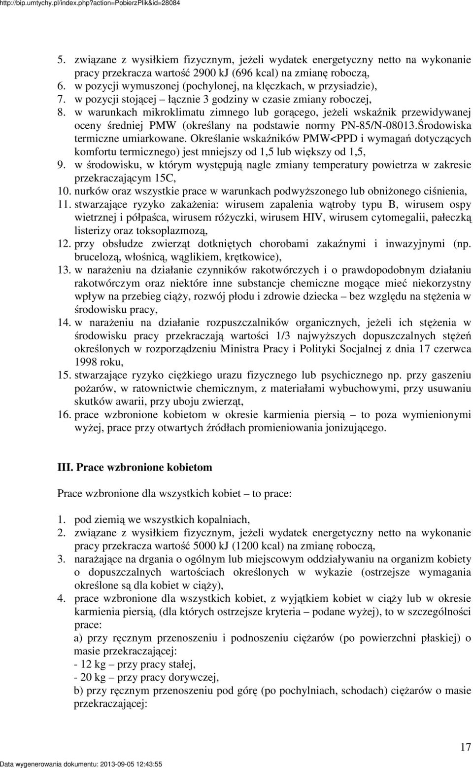 w warunkach mikroklimatu zimnego lub gorącego, jeżeli wskaźnik przewidywanej oceny średniej PMW (określany na podstawie normy PN-85/N-08013.Środowiska termiczne umiarkowane.