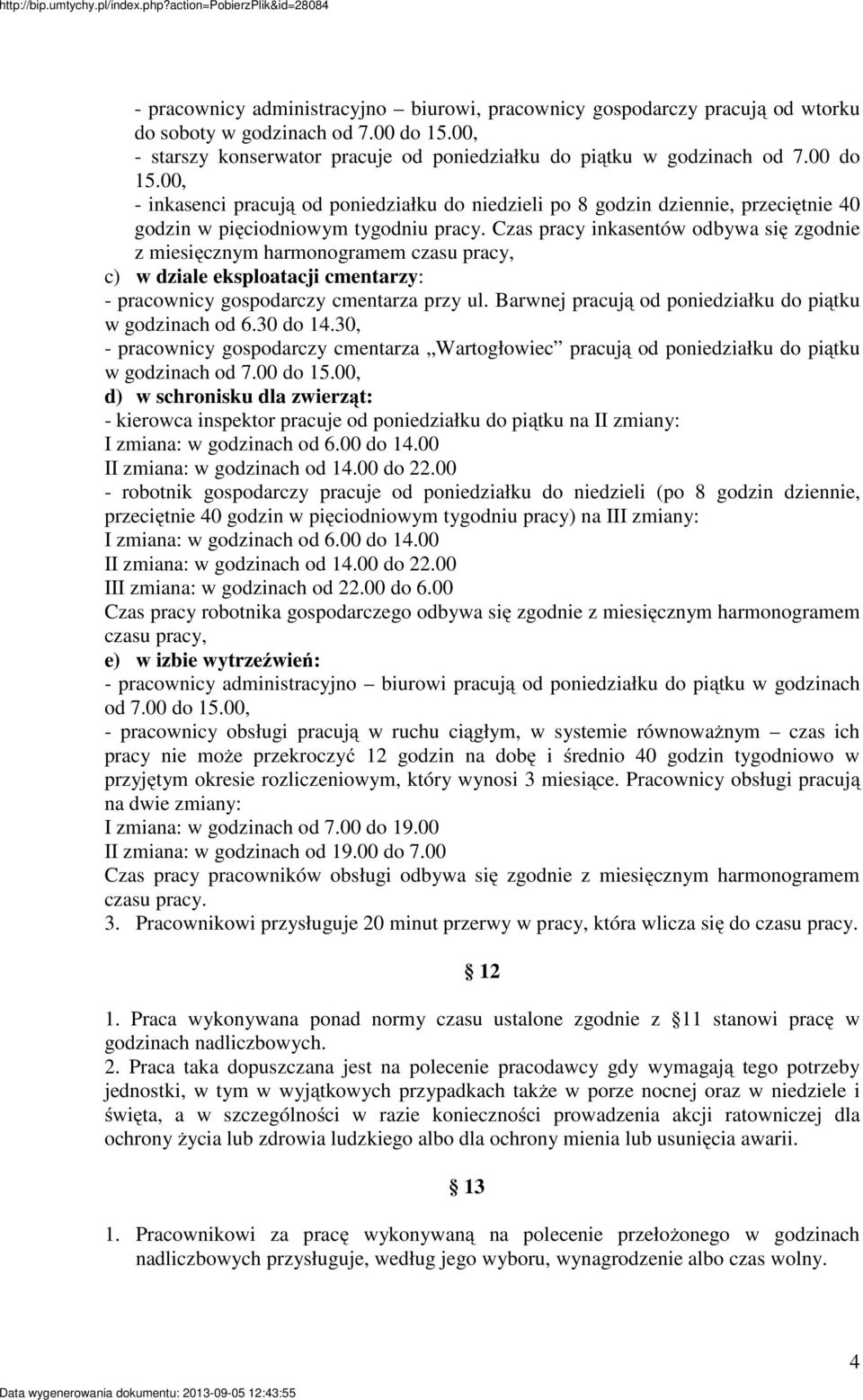 Czas pracy inkasentów odbywa się zgodnie z miesięcznym harmonogramem czasu pracy, c) w dziale eksploatacji cmentarzy: - pracownicy gospodarczy cmentarza przy ul.