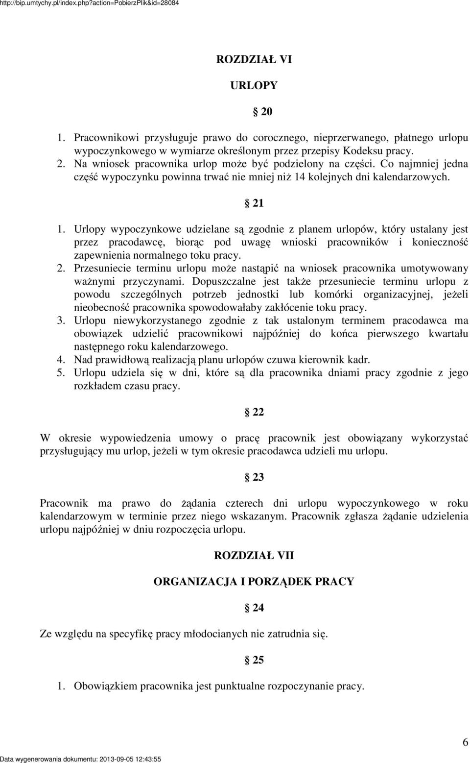 Urlopy wypoczynkowe udzielane są zgodnie z planem urlopów, który ustalany jest przez pracodawcę, biorąc pod uwagę wnioski pracowników i konieczność zapewnienia normalnego toku pracy. 2.