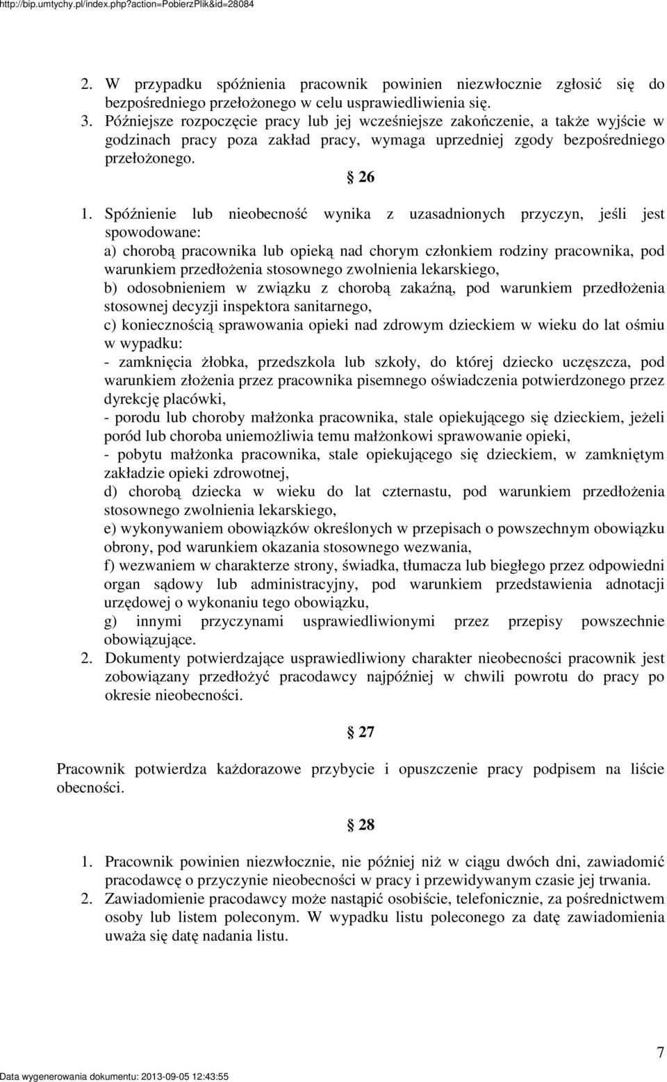 Spóźnienie lub nieobecność wynika z uzasadnionych przyczyn, jeśli jest spowodowane: a) chorobą pracownika lub opieką nad chorym członkiem rodziny pracownika, pod warunkiem przedłożenia stosownego