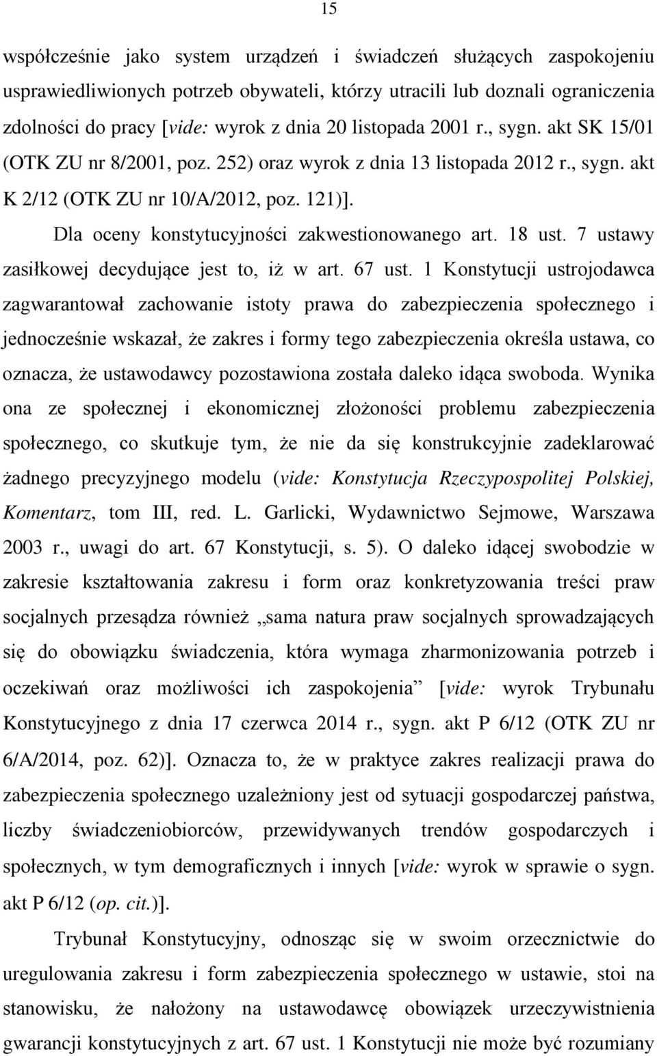 Dla oceny konstytucyjności zakwestionowanego art. 18 ust. 7 ustawy zasiłkowej decydujące jest to, iż w art. 67 ust.