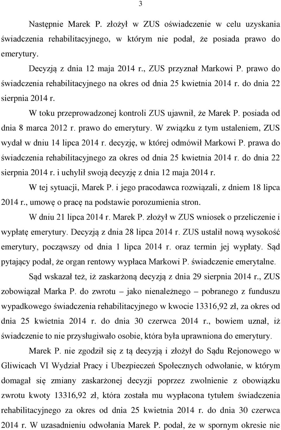 posiada od dnia 8 marca 2012 r. prawo do emerytury. W związku z tym ustaleniem, ZUS wydał w dniu 14 lipca 2014 r. decyzję, w której odmówił Markowi P.