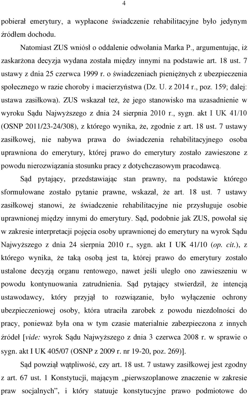 o świadczeniach pieniężnych z ubezpieczenia społecznego w razie choroby i macierzyństwa (Dz. U. z 2014 r., poz. 159; dalej: ustawa zasiłkowa).