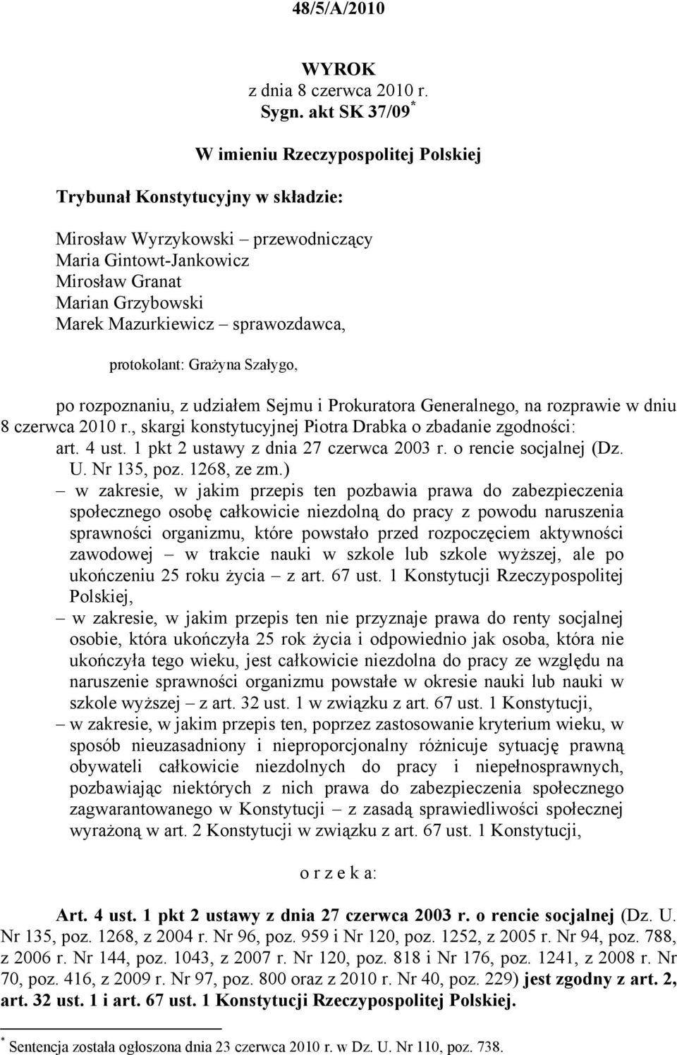 sprawozdawca, protokolant: Grażyna Szałygo, po rozpoznaniu, z udziałem Sejmu i Prokuratora Generalnego, na rozprawie w dniu 8 czerwca 2010 r.