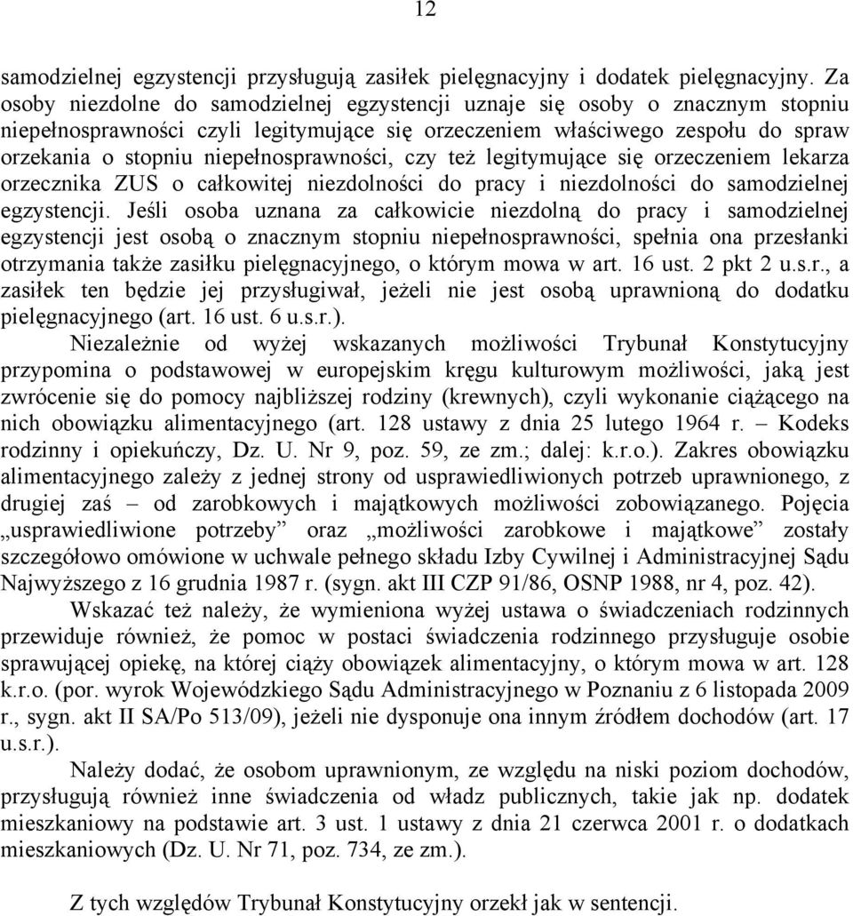 niepełnosprawności, czy też legitymujące się orzeczeniem lekarza orzecznika ZUS o całkowitej niezdolności do pracy i niezdolności do samodzielnej egzystencji.