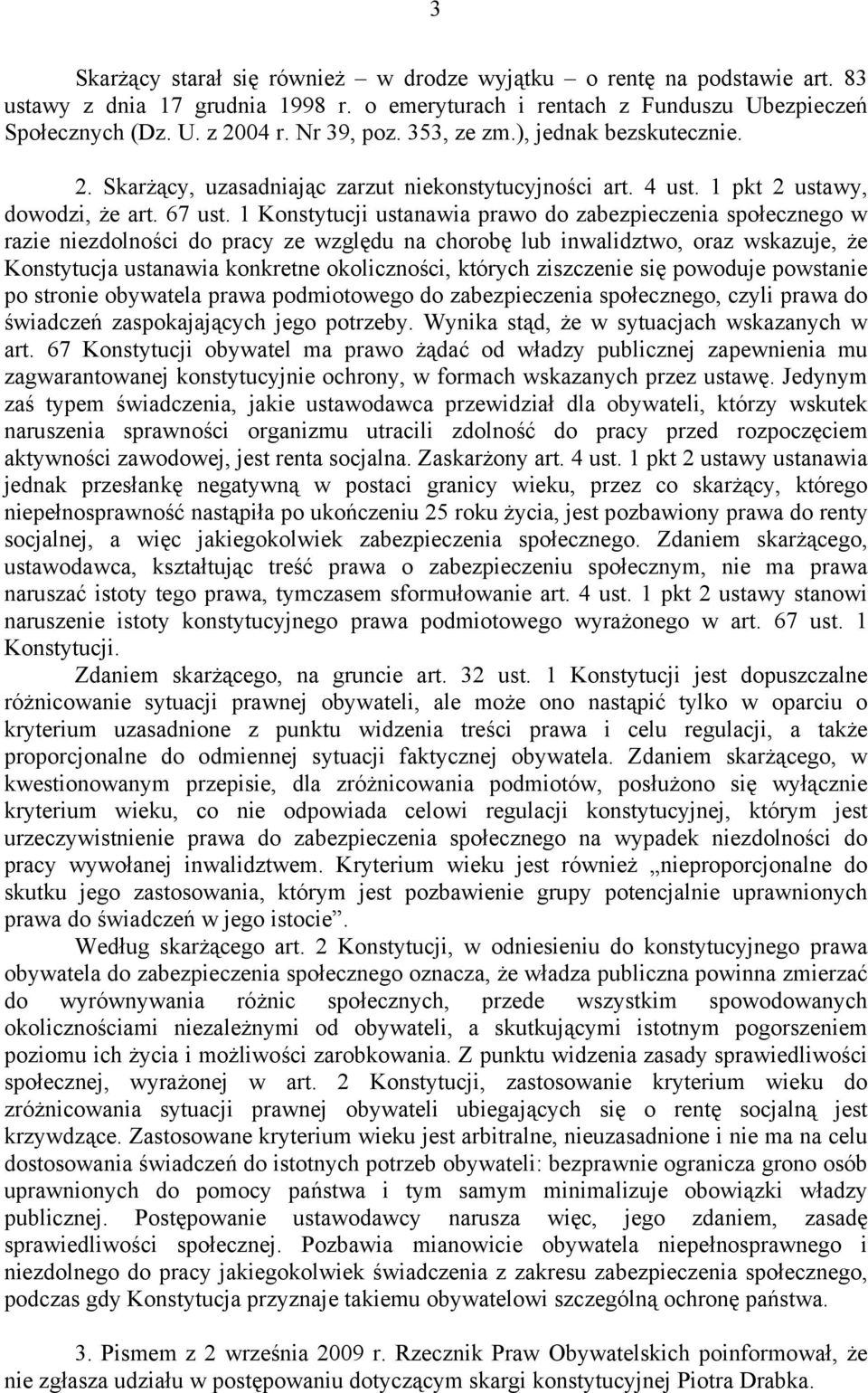 1 Konstytucji ustanawia prawo do zabezpieczenia społecznego w razie niezdolności do pracy ze względu na chorobę lub inwalidztwo, oraz wskazuje, że Konstytucja ustanawia konkretne okoliczności,