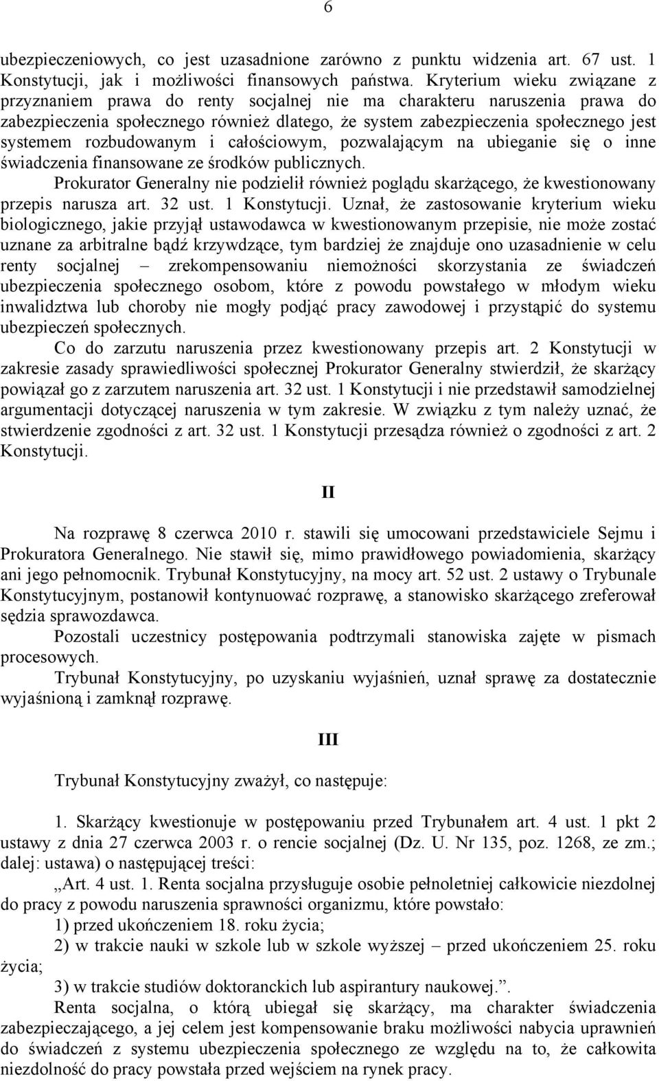 rozbudowanym i całościowym, pozwalającym na ubieganie się o inne świadczenia finansowane ze środków publicznych.