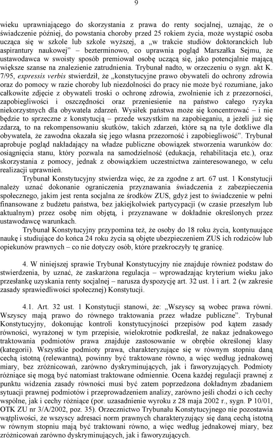 mającą większe szanse na znalezienie zatrudnienia. Trybunał nadto, w orzeczeniu o sygn. akt K.