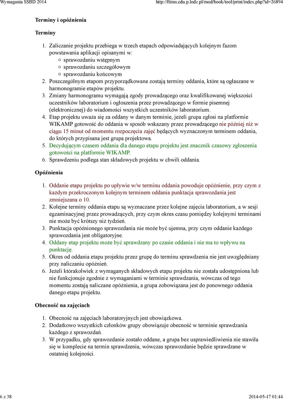 etapom przyporządkowane zostają terminy oddania, które są ogłaszane w harmonogramie etapów projektu.