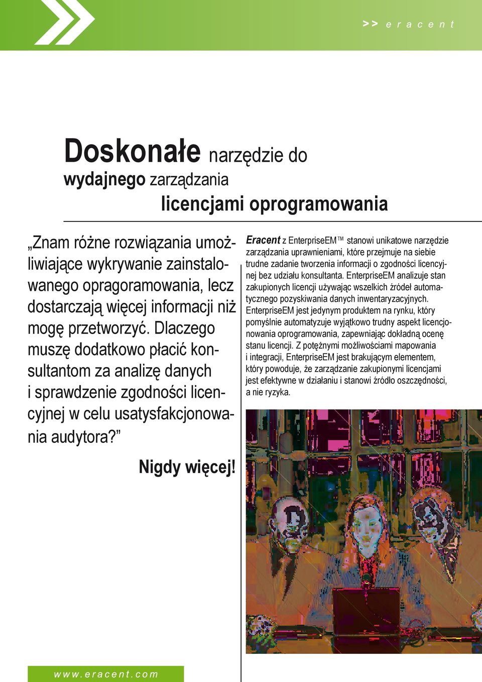 Eracent z EnterpriseEM stanowi unikatowe narzędzie zarządzania uprawnieniami, które przejmuje na siebie trudne zadanie tworzenia informacji o zgodności licencyjnej bez udziału konsultanta.