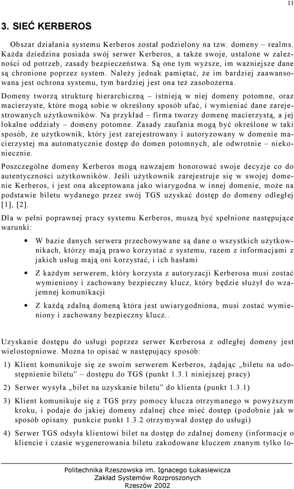 Należy jednak pamiętać, że im bardziej zaawansowana jest ochrona systemu, tym bardziej jest ona też zasobożerna.