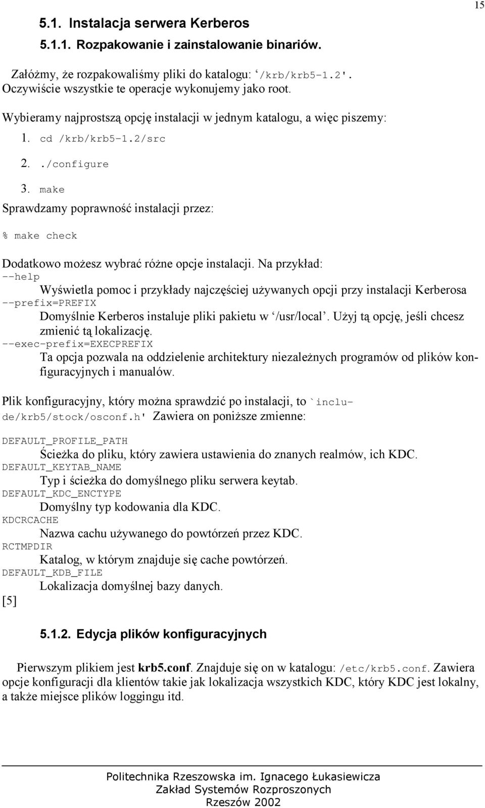 make Sprawdzamy poprawność instalacji przez: % make check Dodatkowo możesz wybrać różne opcje instalacji.