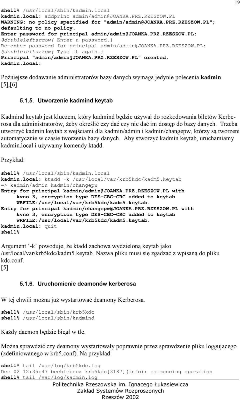 } Principal "admin/admin@joanka.prz.rzeszow.pl" created. kadmin.local: 19 Poźniejsze dodawanie administratorów bazy danych wymaga jedynie polecenia kadmin. [5]