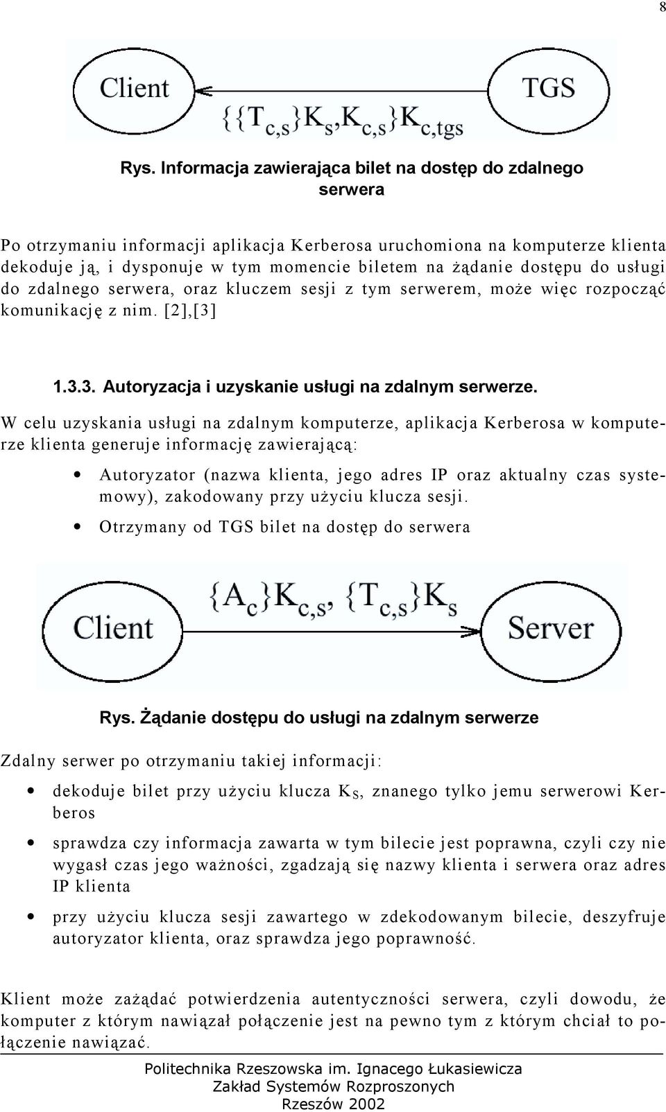 dostępu do usługi do zdalnego serwera, oraz kluczem sesji z tym serwerem, może więc rozpocząć komunikację z nim. [2],[3] 1.3.3. Autoryzacja i uzyskanie usługi na zdalnym serwerze.