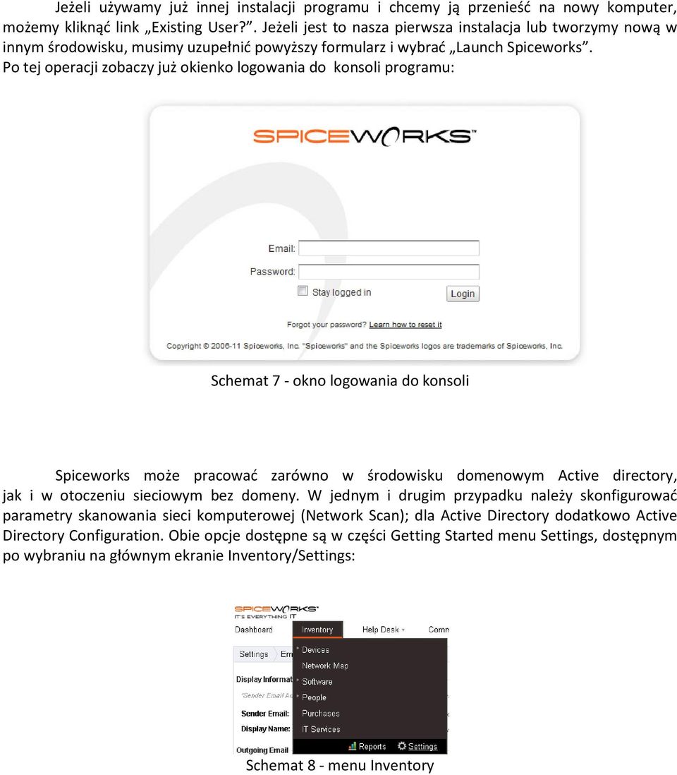 Po tej operacji zobaczy już okienko logowania do konsoli programu: Schemat 7 - okno logowania do konsoli Spiceworks może pracować zarówno w środowisku domenowym Active directory, jak i w otoczeniu