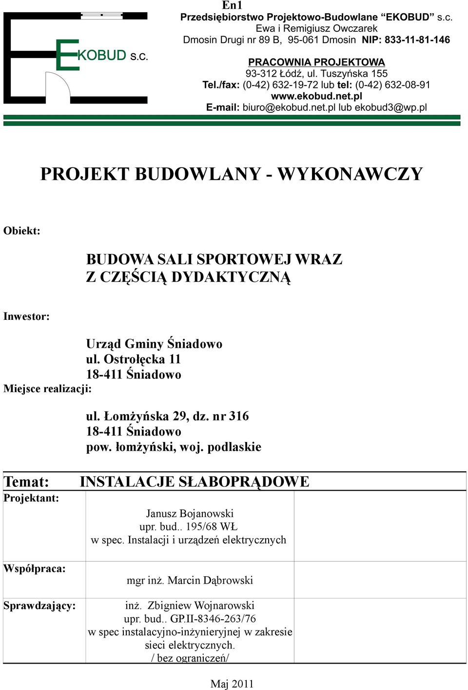 podlaskie Temat: Projektant: Współpraca: Sprawdzający: INSTALACJE SŁABOPRĄDOWE Janusz Bojanowski upr. bud.. 195/68 WŁ w spec.