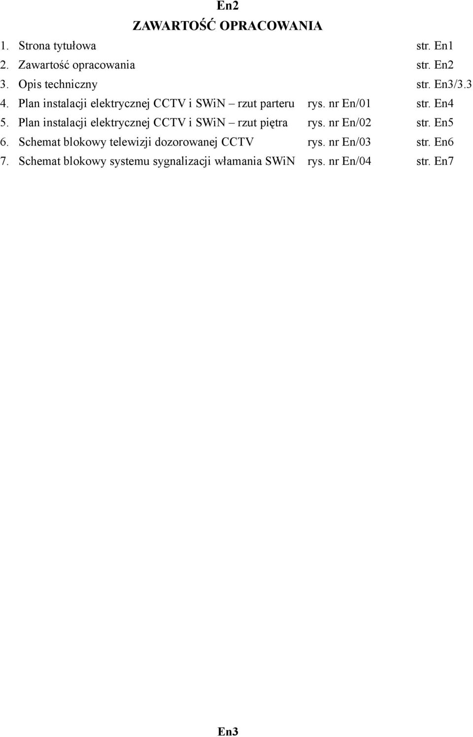 En4 5. Plan instalacji elektrycznej CCTV i SWiN rzut piętra rys. nr En/02 str. En5 6.