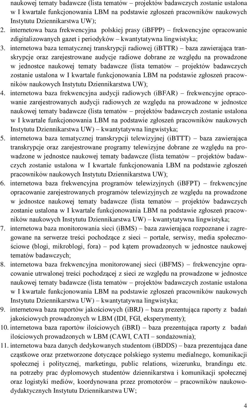 internetowa baza tematycznej transkrypcji radiowej (ibttr) baza zawierająca transkrypcje oraz zarejestrowane audycje radiowe dobrane ze względu na prowadzone w jednostce naukowej tematy badawcze