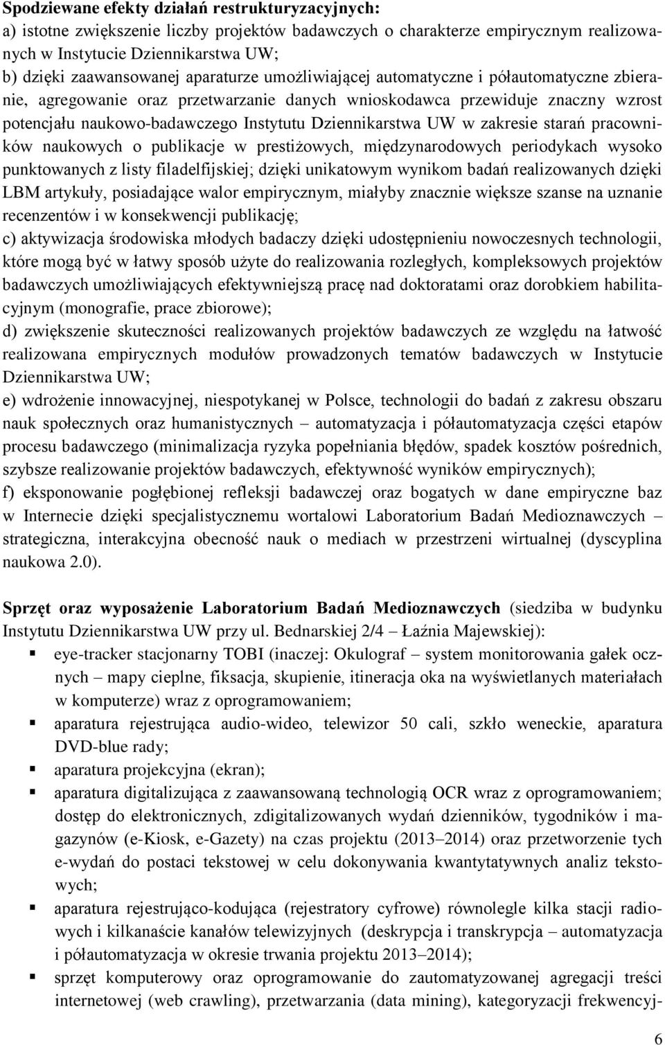 UW w zakresie starań pracowników naukowych o publikacje w prestiżowych, międzynarodowych periodykach wysoko punktowanych z listy filadelfijskiej; dzięki unikatowym wynikom badań realizowanych dzięki