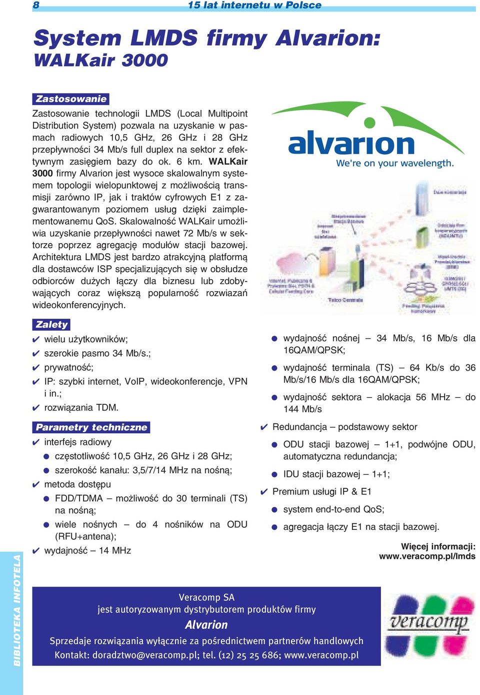 WALKair 3000 firmy Alvarion jest wysoce skalowalnym systemem topologii wielopunktowej z mo liwoœci¹ transmisji zarówno IP, jak i traktów cyfrowych E1 z zagwarantowanym poziomem us³ug dziêki