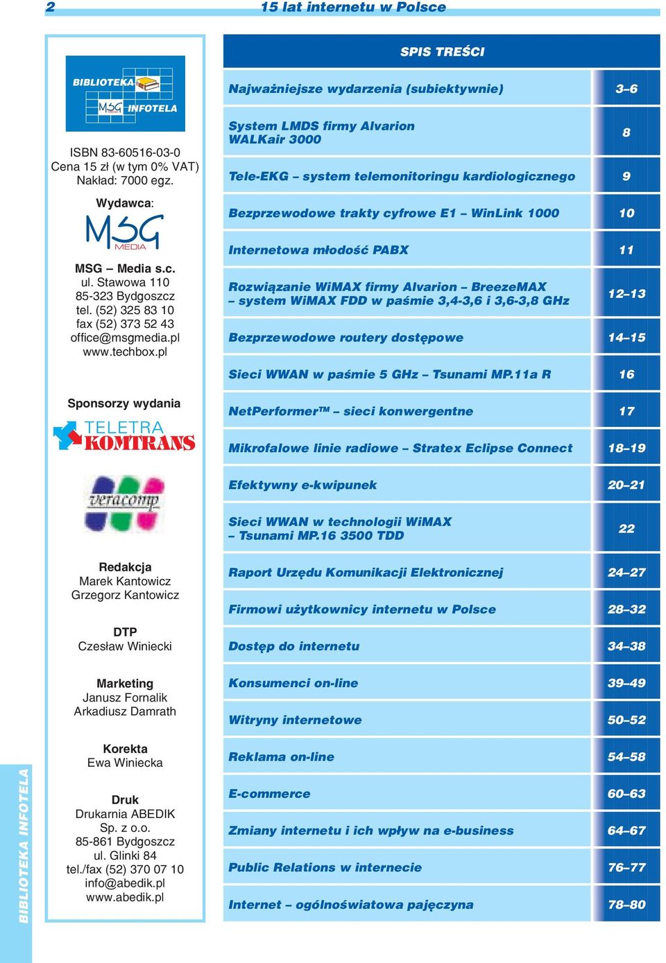 pl Sponsorzy wydania Najwa niejsze wydarzenia (subiektywnie) 3 6 System LMDS firmy Alvarion WALKair 3000 Tele-EKG system telemonitoringu kardiologicznego 9 Bezprzewodowe trakty cyfrowe E1 WinLink