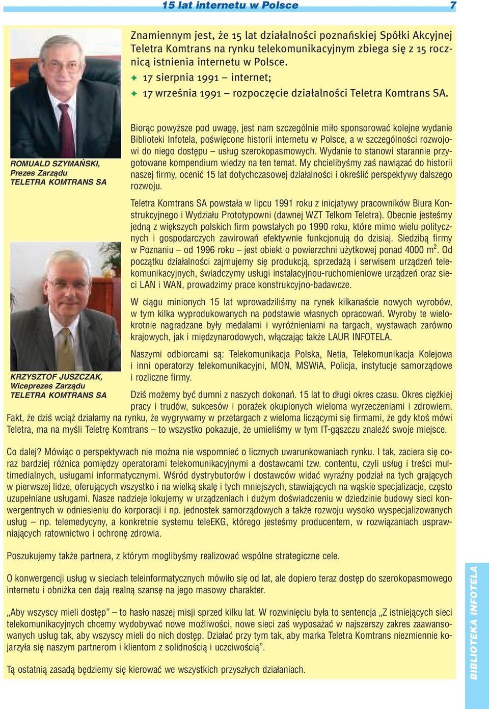 ROMUALD SZYMAÑSKI, Prezes Zarz¹du TELETRA KOMTRANS SA KRZYSZTOF JUSZCZAK, Wiceprezes Zarz¹du TELETRA KOMTRANS SA Bior¹c powy sze pod uwagê, jest nam szczególnie mi³o sponsorowaæ kolejne wydanie