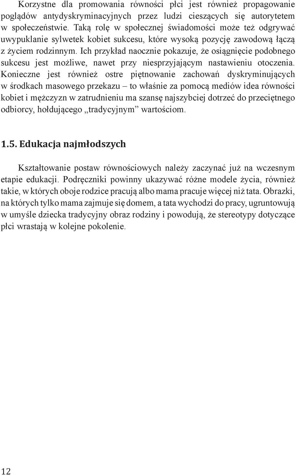 Ich przykład naocznie pokazuje, że osiągnięcie podobnego sukcesu jest możliwe, nawet przy niesprzyjającym nastawieniu otoczenia.