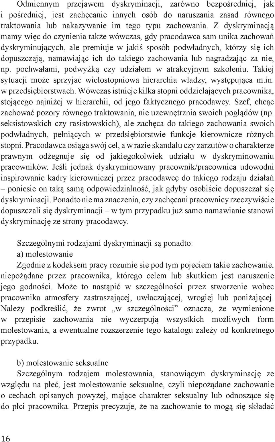 takiego zachowania lub nagradzając za nie, np. pochwałami, podwyżką czy udziałem w atrakcyjnym szkoleniu. Takiej sytuacji może sprzyjać wielostopniowa hierarchia władzy, występująca m.in.