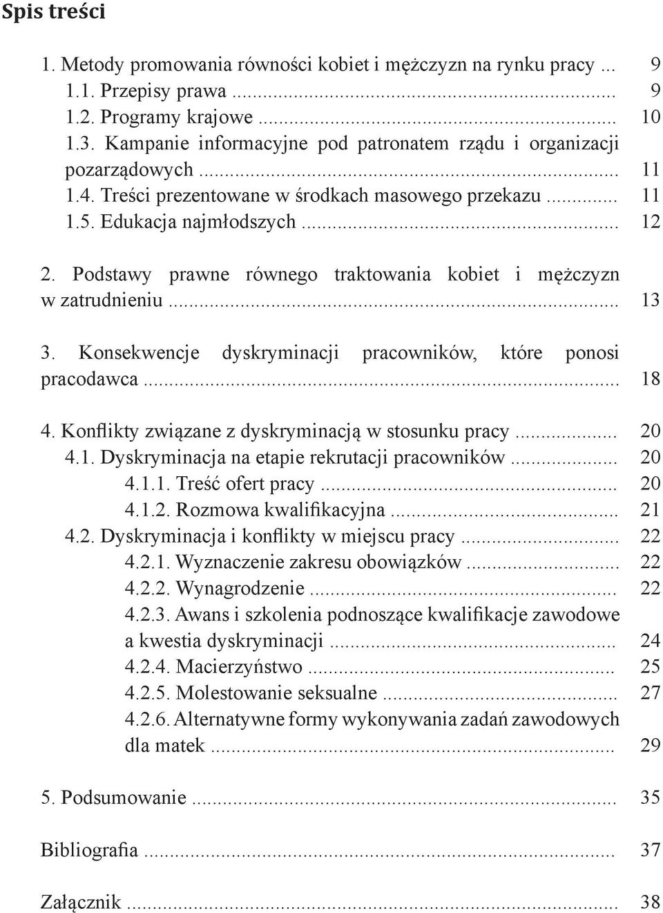 Podstawy prawne równego traktowania kobiet i mężczyzn w zatrudnieniu... 3. Konsekwencje dyskryminacji pracowników, które ponosi pracodawca... 4. Konflikty związane z dyskryminacją w stosunku pracy... 4.1.