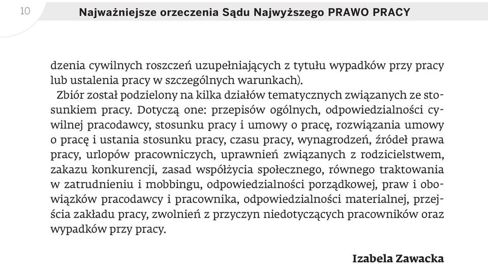 Dotyczą one: przepisów ogólnych, odpowiedzialności cywilnej pracodawcy, stosunku pracy i umowy o pracę, rozwiązania umowy o pracę i ustania stosunku pracy, czasu pracy, wynagrodzeń, źródeł prawa